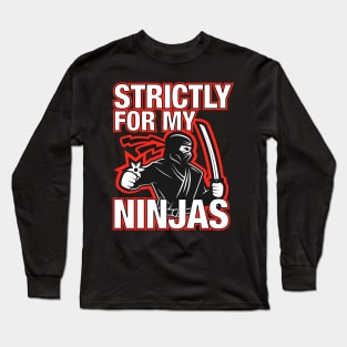 Strictly For My Ninjas Long Sleeve T-Shirt